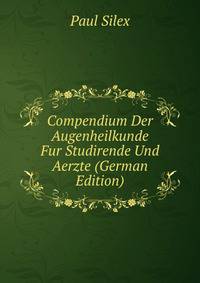 Compendium Der Augenheilkunde Fur Studirende Und Aerzte (German Edition)