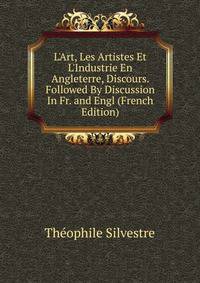 L'Art, Les Artistes Et L'Industrie En Angleterre, Discours. Followed By Discussion In Fr. and Engl (French Edition)