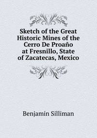 Sketch of the Great Historic Mines of the Cerro De Proano at Fresnillo, State of Zacatecas, Mexico