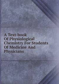 A Text-book Of Physiological Chemistry For Students Of Medicine And Physicians
