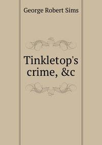 Tinkletop's crime, &amp;c