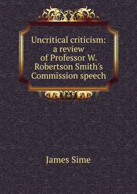 Uncritical criticism: a review of Professor W. Robertson Smith's Commission speech