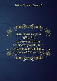 American song; a collection of representative American poems, with analytical and critical studies of the writers;