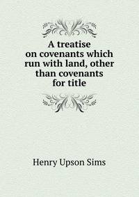 A treatise on covenants which run with land, other than covenants for title