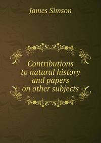 Contributions to natural history and papers on other subjects
