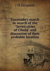 Coronado's march in search of the "Seven cities of Cibola" and discussion of their probable location