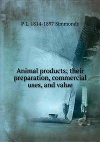 Animal products; their preparation, commercial uses, and value