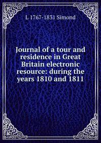 Journal of a tour and residence in Great Britain electronic resource: during the years 1810 and 1811