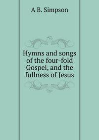 Hymns and songs of the four-fold Gospel, and the fullness of Jesus.