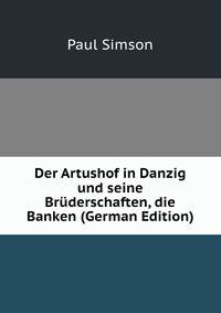 Der Artushof in Danzig und seine Bruderschaften, die Banken (German Edition)
