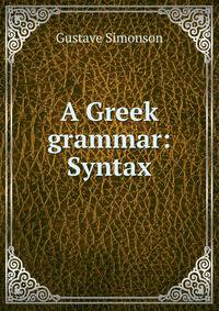 A Greek grammar: Syntax