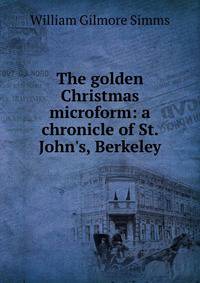 The golden Christmas microform: a chronicle of St. John's, Berkeley