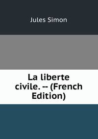 La liberte civile. -- (French Edition)
