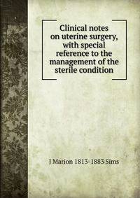 Clinical notes on uterine surgery, with special reference to the management of the sterile condition