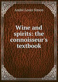 Wine and spirits: the connoisseur's textbook