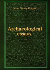 Archaeological essays .