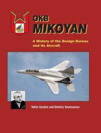 OKB Mikoyan: A History of the Design Bureau and Its Aircraft
