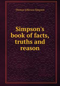 Simpson's book of facts, truths and reason
