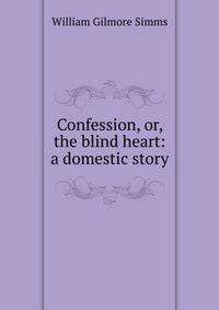 Confession, or, the blind heart: a domestic story