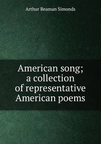 American song; a collection of representative American poems