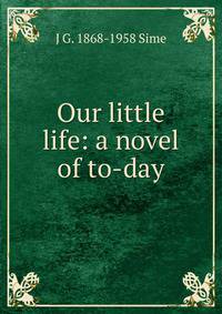 Our little life: a novel of to-day