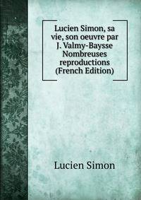 Lucien Simon, sa vie, son oeuvre par J. Valmy-Baysse Nombreuses reproductions (French Edition)