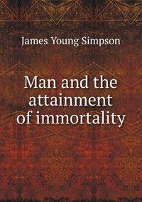 Man and the attainment of immortality