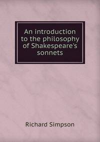 An introduction to the philosophy of Shakespeare's sonnets