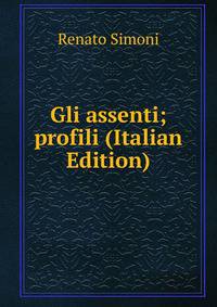 Gli assenti; profili (Italian Edition)