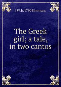 The Greek girl; a tale, in two cantos