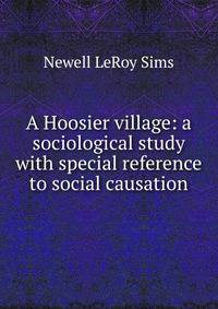 A Hoosier village: a sociological study with special reference to social causation