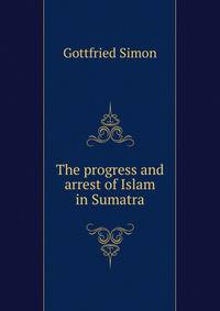 The progress and arrest of Islam in Sumatra