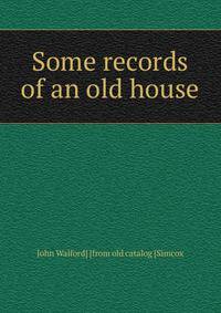 Some records of an old house
