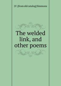 The welded link, and other poems