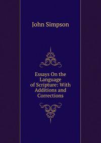 Essays On the Language of Scripture: With Additions and Corrections
