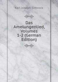 Das Amelungenlied, Volumes 1-2 (German Edition)