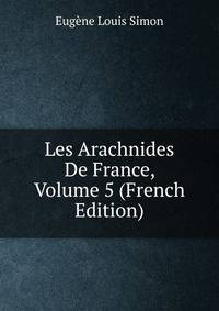 Les Arachnides De France, Volume 5 (French Edition)
