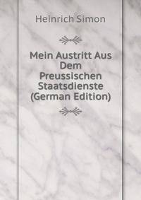 Mein Austritt Aus Dem Preussischen Staatsdienste (German Edition)