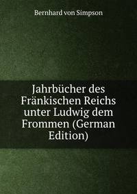 Jahrbucher des Frankischen Reichs unter Ludwig dem Frommen (German Edition)