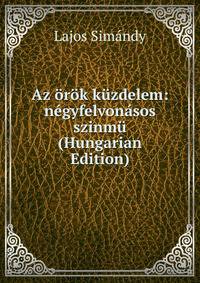 Az orok kuzdelem: negyfelvonasos szinmu (Hungarian Edition)