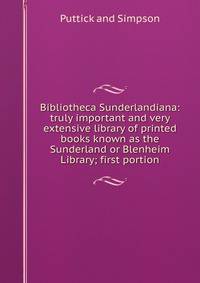 Bibliotheca Sunderlandiana: truly important and very extensive library of printed books known as the Sunderland or Blenheim Library; first portion