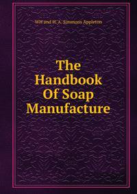 The Handbook Of Soap Manufacture