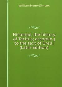Historiae, the history of Tacitus; according to the text of Orelli (Latin Edition)