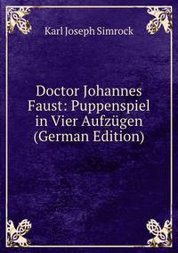 Doctor Johannes Faust: Puppenspiel in Vier Aufzugen (German Edition)