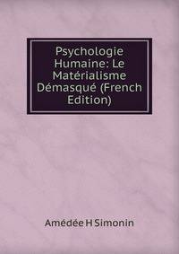 Psychologie Humaine: Le Materialisme Demasque (French Edition)