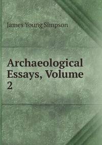 Archaeological Essays, Volume 2
