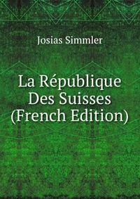 La Republique Des Suisses (French Edition)