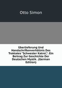?berlieferung Und Handschriftenverh?ltnis Des Traktates "Schwester Katrei,": Ein Beitrag Zur Geschichte Der Deutschen Mystik . (German Edition)