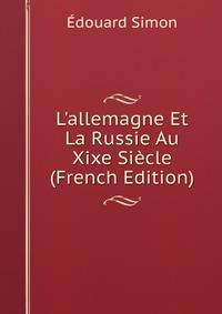 L'allemagne Et La Russie Au Xixe Si?cle (French Edition)