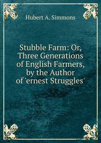 Stubble Farm: Or, Three Generations of English Farmers, by the Author of 'ernest Struggles'.
